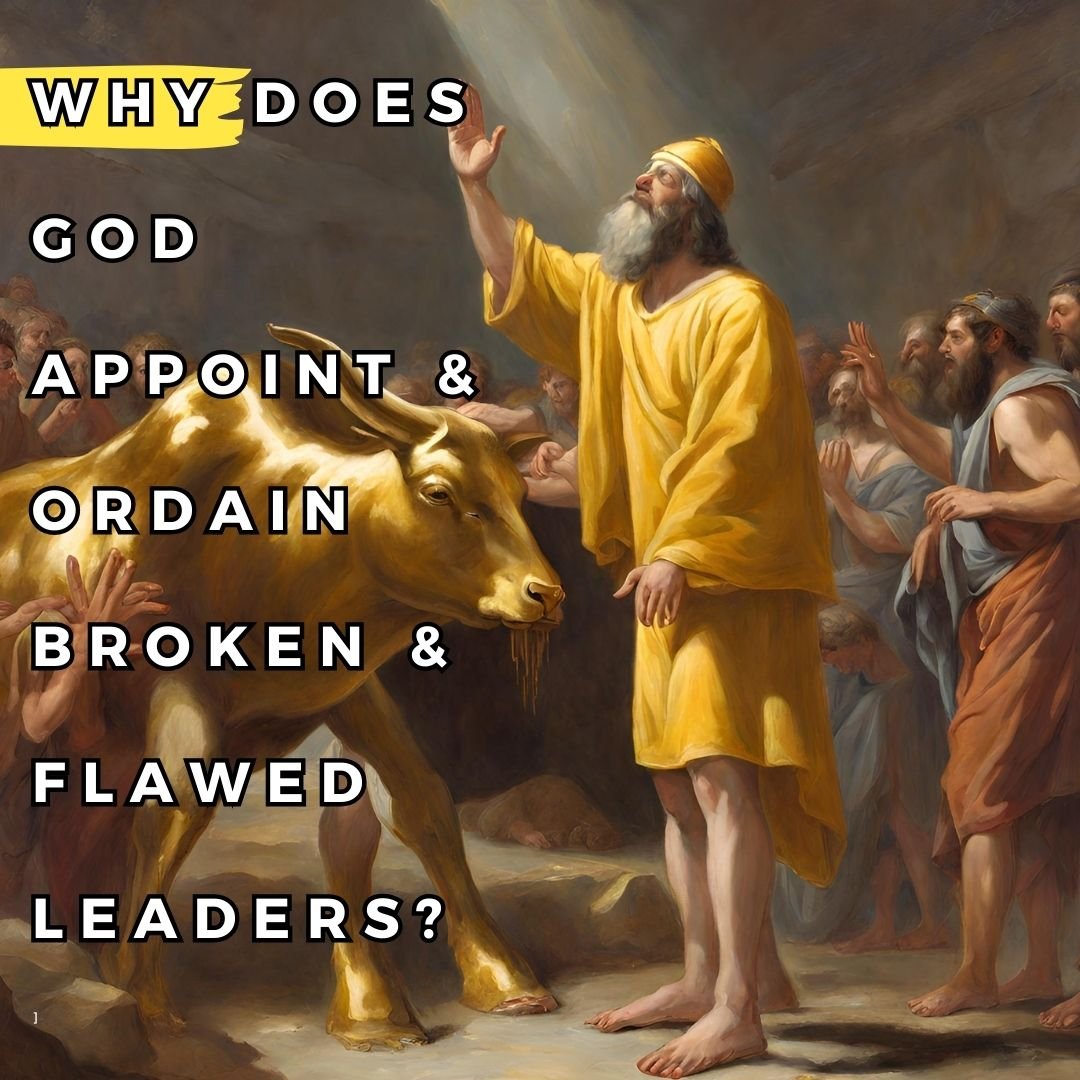 Why does God appoint and ordain broken leaders for his people?