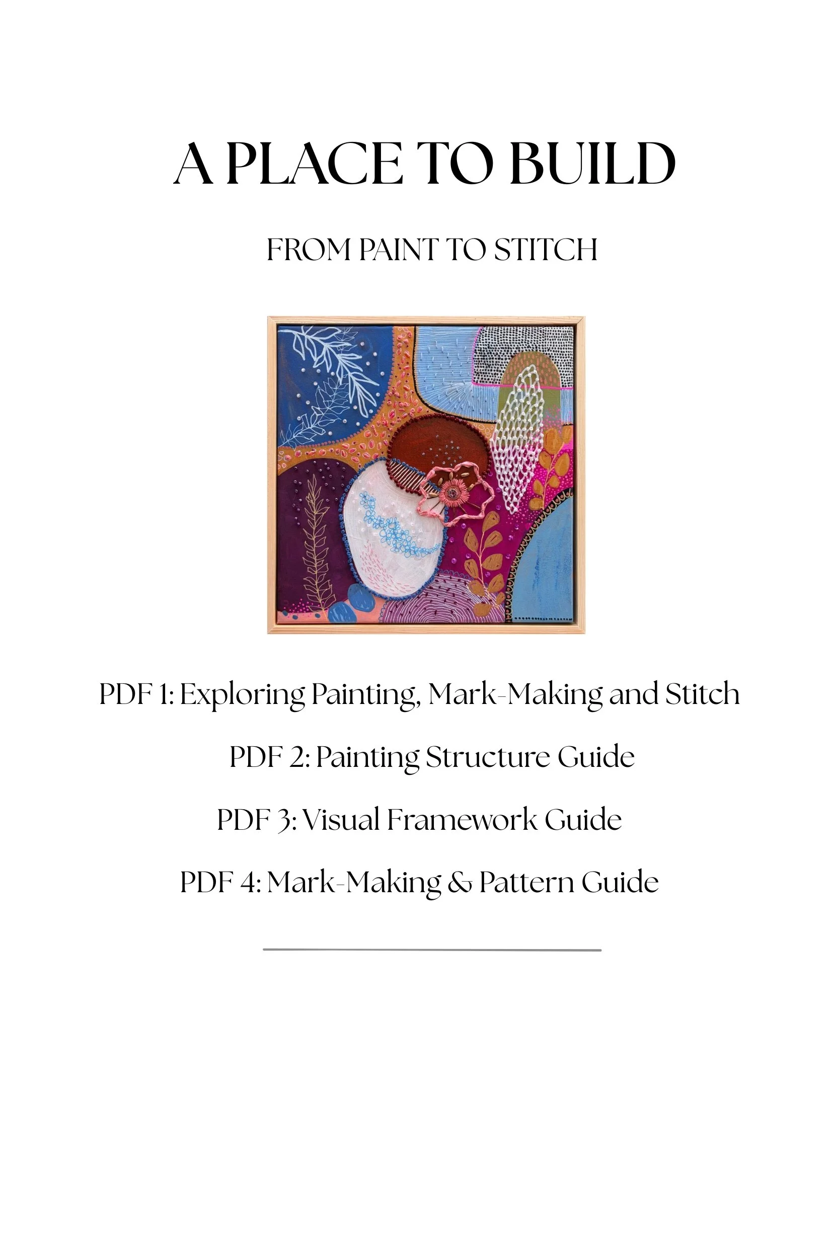 A Place To Build — From Paint to Stitch  (A bundled PDF guide to intuitive mixed-media painting, mark-making and stitch)