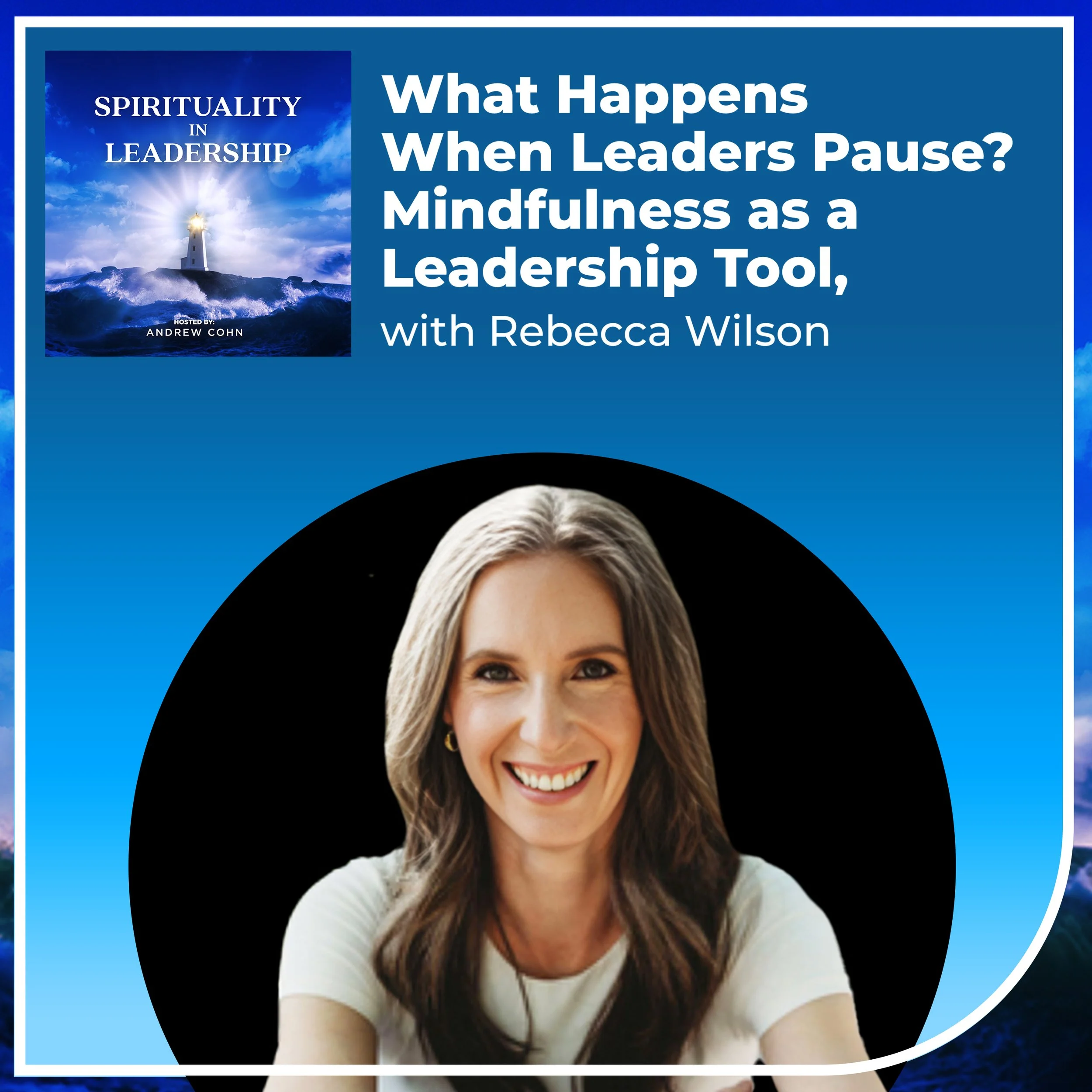 What Happens When Leaders Pause? Mindfulness as a Leadership Tool, with Rebecca Wilson