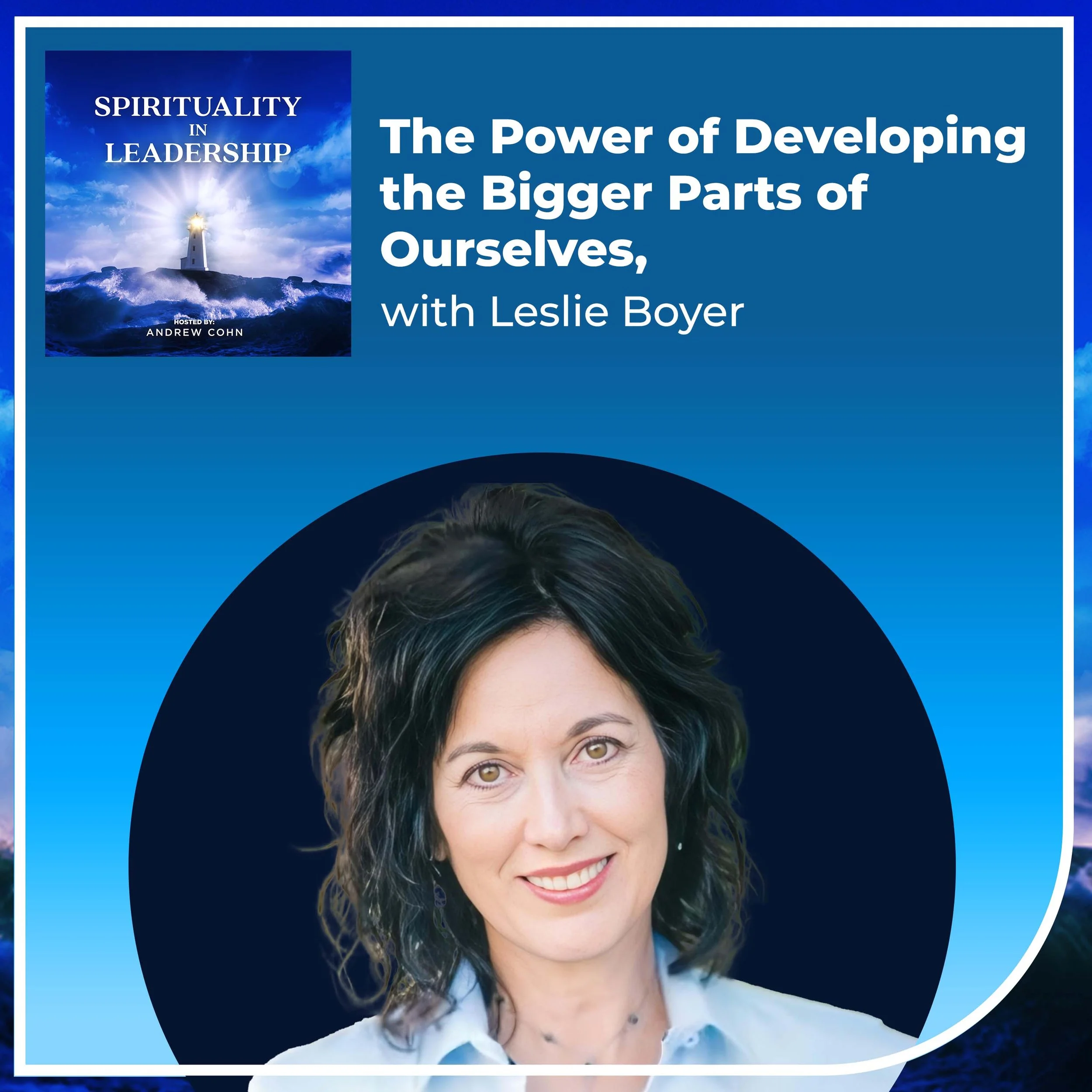 The Power Of Developing The Bigger Parts Of Ourselves With Leslie Boyer