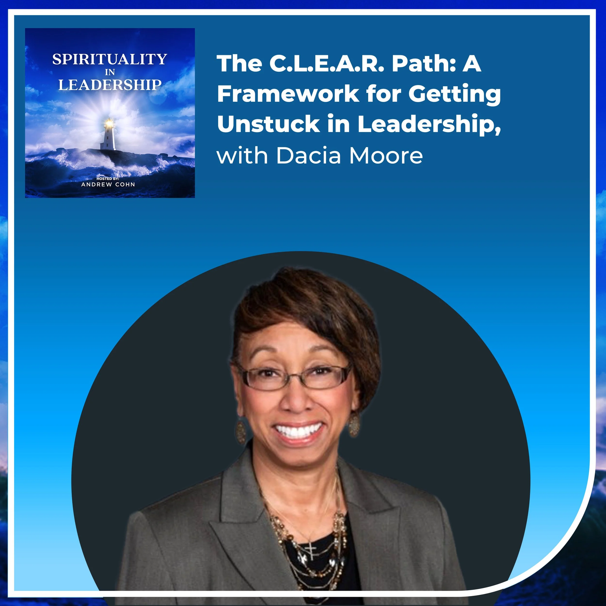 The C.L.E.A.R. Path: A Framework for Getting Unstuck in Leadership, with Dacia Moore