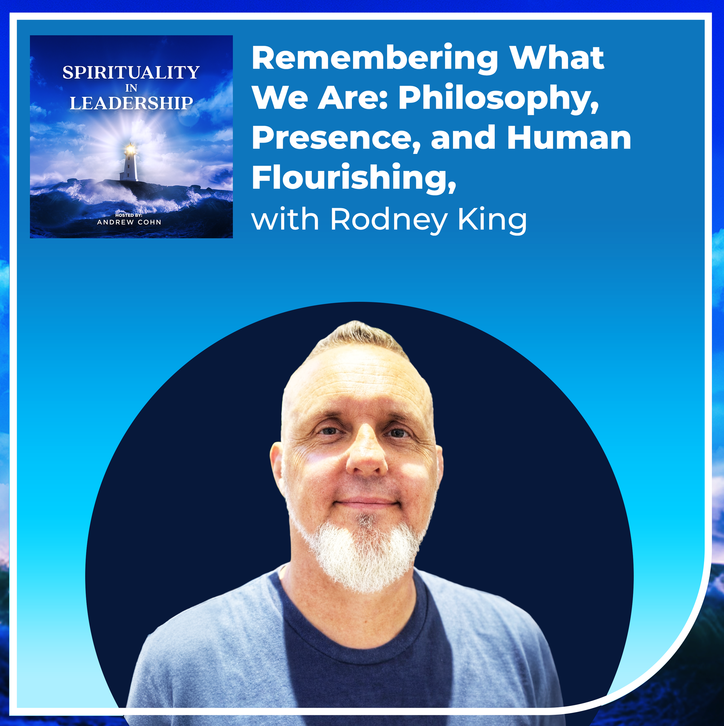 Remembering What We Are: Philosophy, Presence, and Human Flourishing, with Rodney King