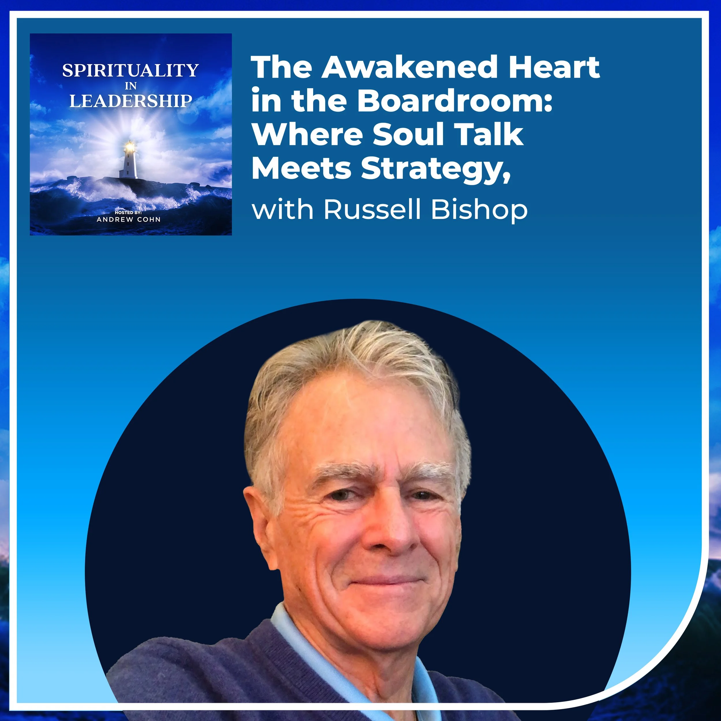 The Awakened Heart in the Boardroom: Where Soul Talk Meets Strategy, with Russell Bishop