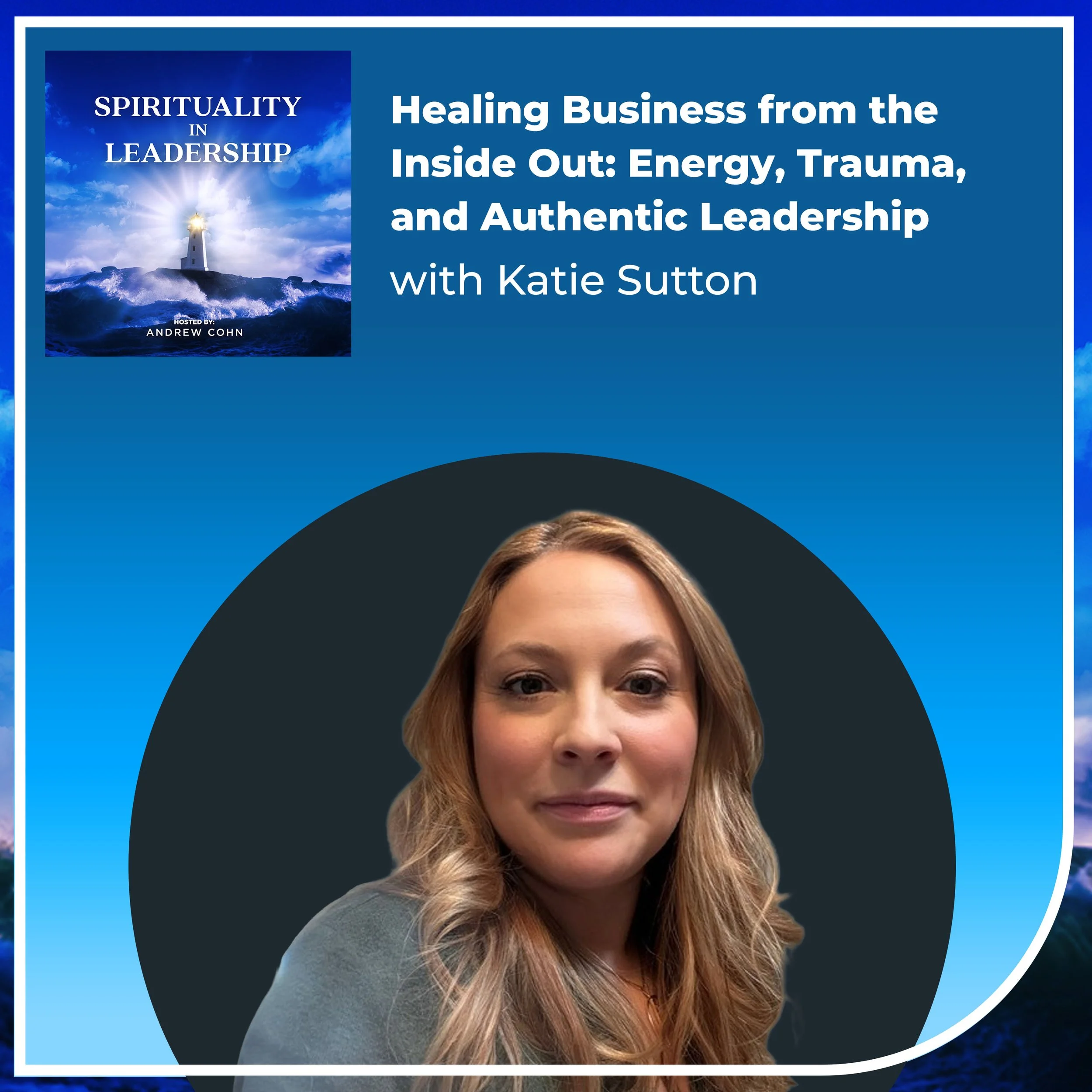 Healing Business from the Inside Out: Energy, Trauma, and Authentic Leadership, with Katie Sutton