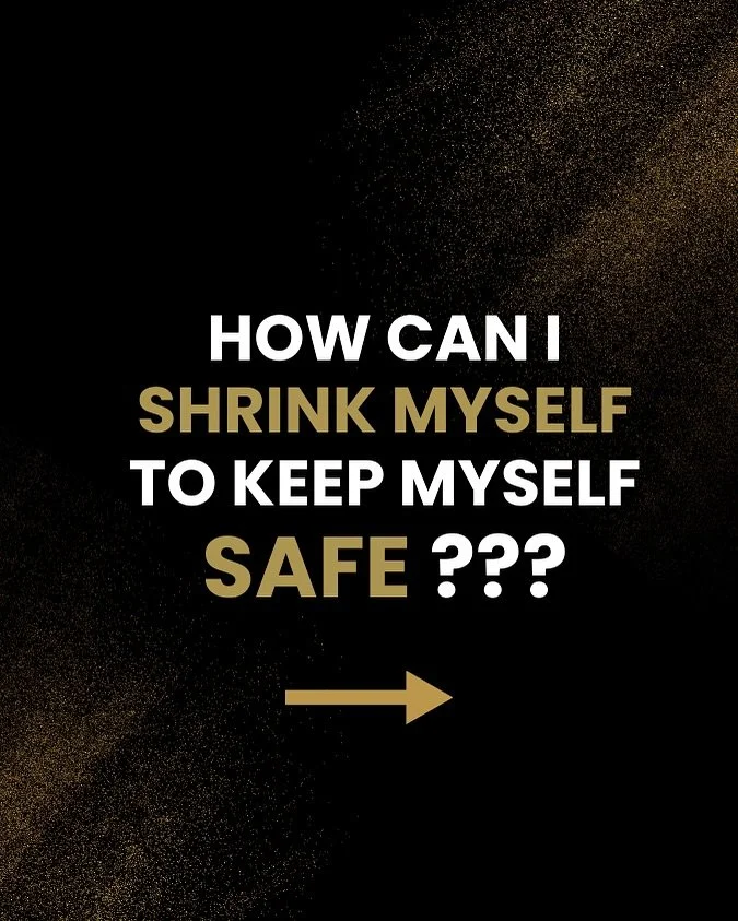 How can I shrink myself to keep myself safe???

This was the subconscous underlying narrative of my life for a LONG time.

It was an ongoing task I had asked my mind to do for me

It went something like this:

Dear mind:

Find every way in which I ca