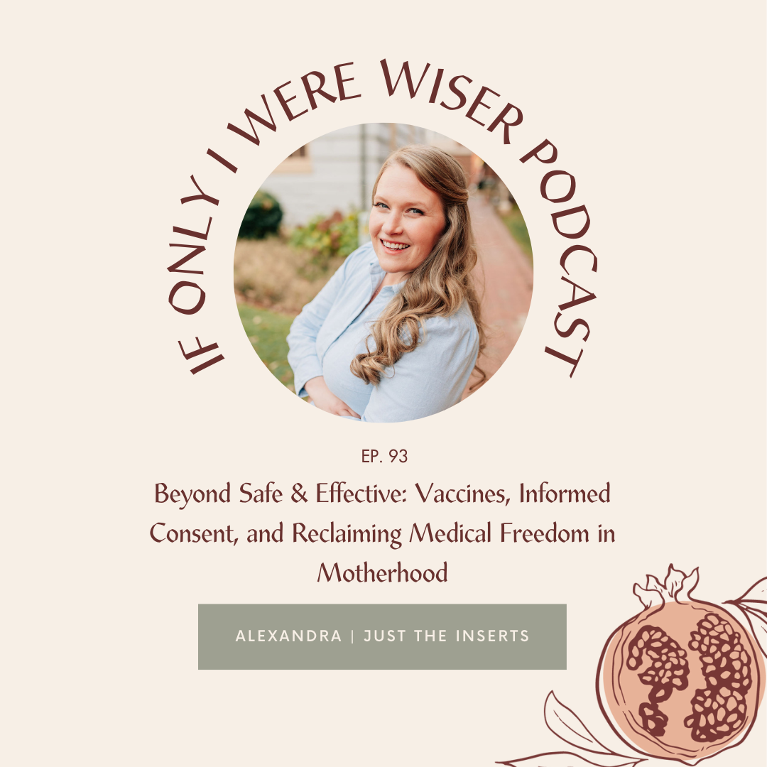 Beyond Safe & Effective: Vaccines, Informed Consent, and Reclaiming Medical Freedom in Motherhood | Alexandra X Just the Inserts