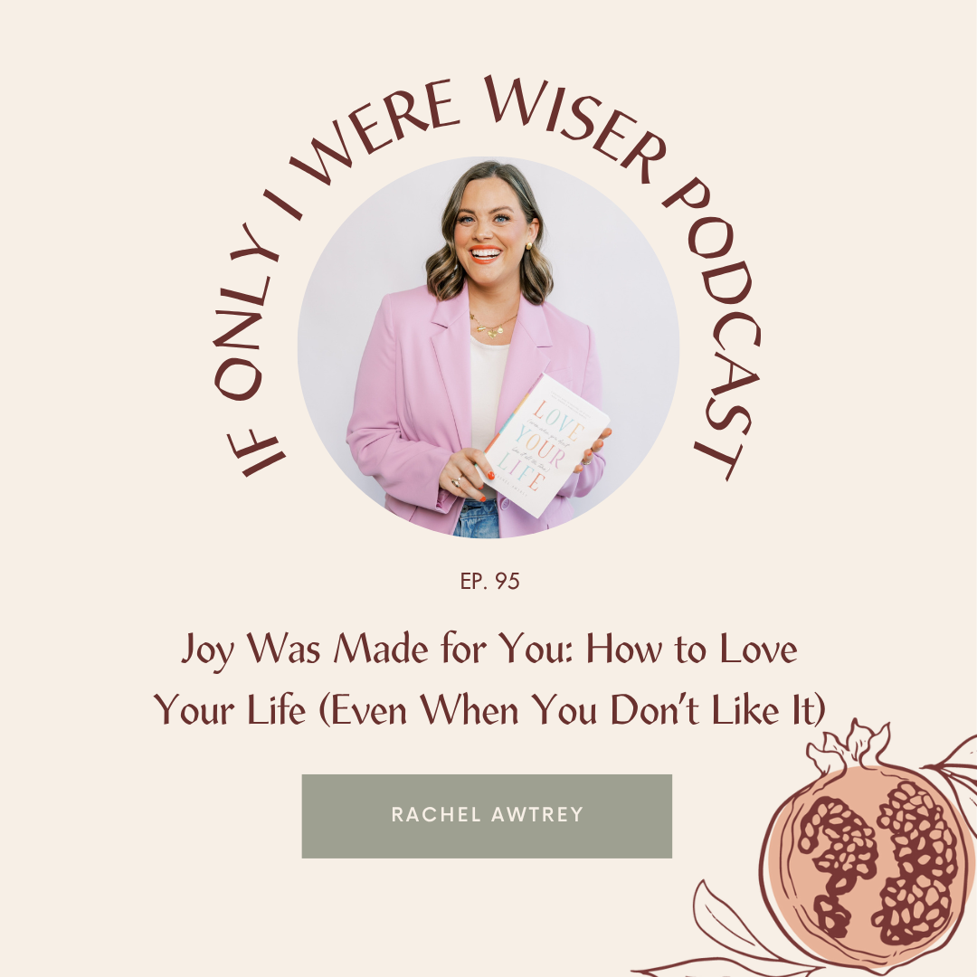 Joy Was Made for You: How to Love Your Life (Even When You Don’t Like It) | Rachel Awtrey