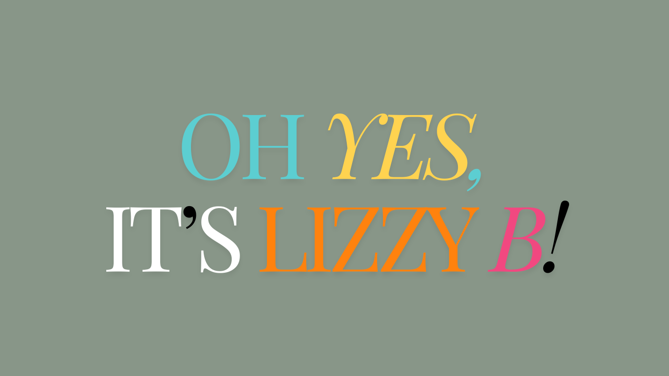 Oh Yes! It's Lizzy B.