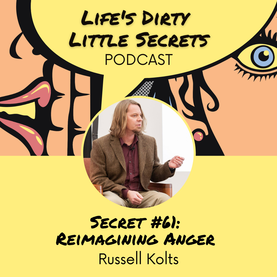 Secret #61: Reimagining Anger with Russell Kolts