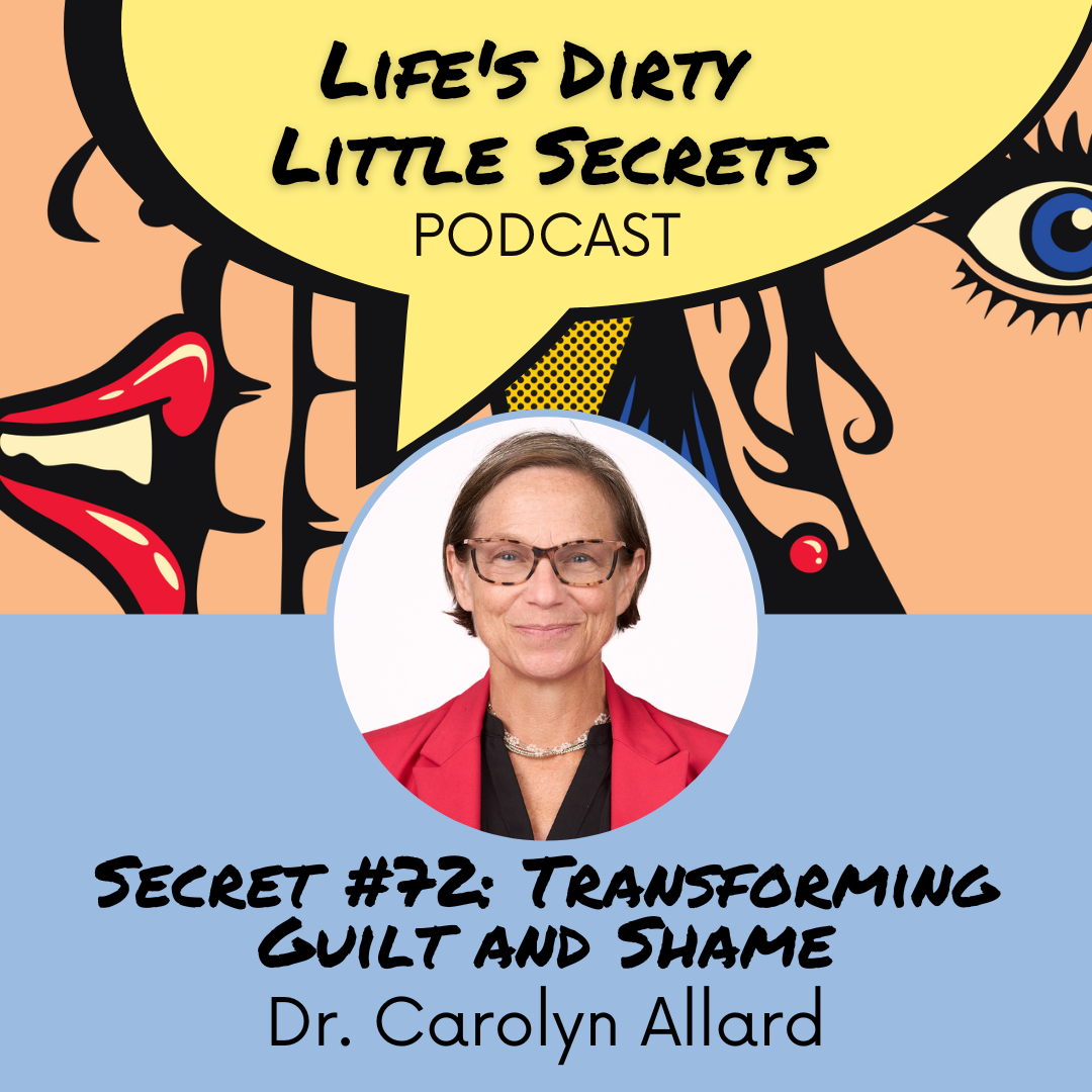 Secret #72: Transforming Guilt and Shame with Dr. Carolyn Allard