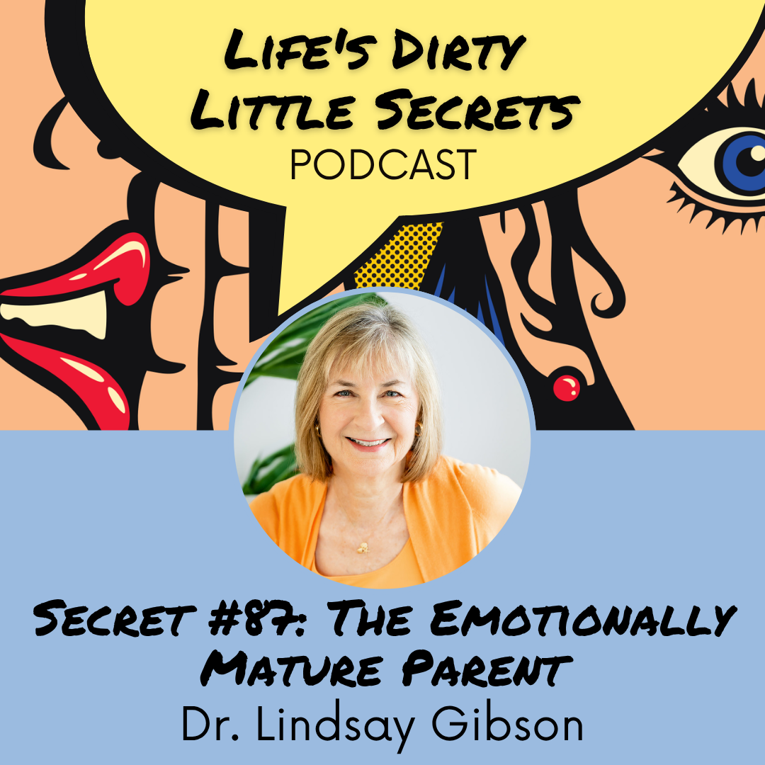 Secret #87: The Emotionally Mature Parent with Dr. Lindsay Gibson