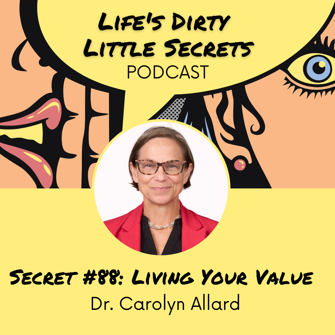 Secret #88: Living Your Values with Dr. Carolyn AllarD