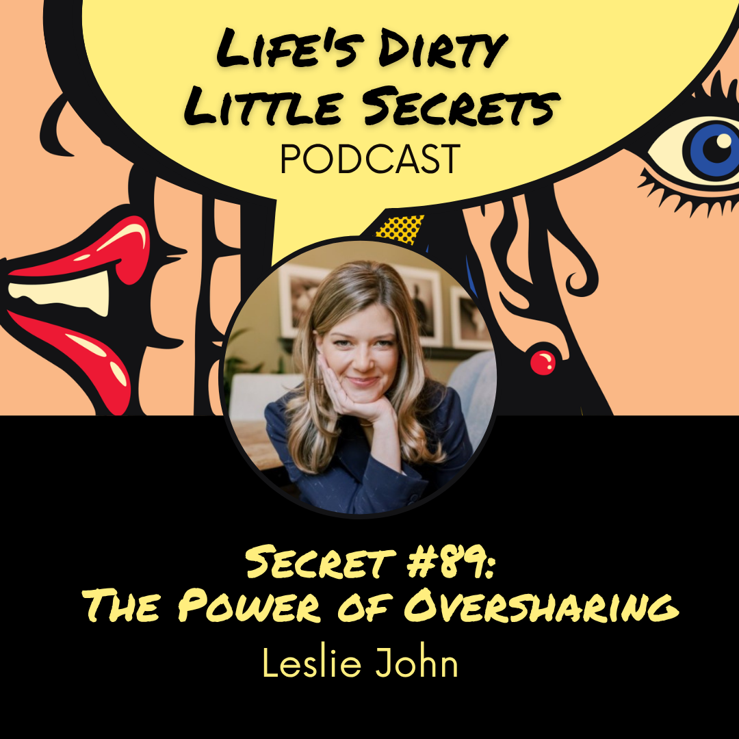 Secret #89: The Power of Oversharing with Leslie John