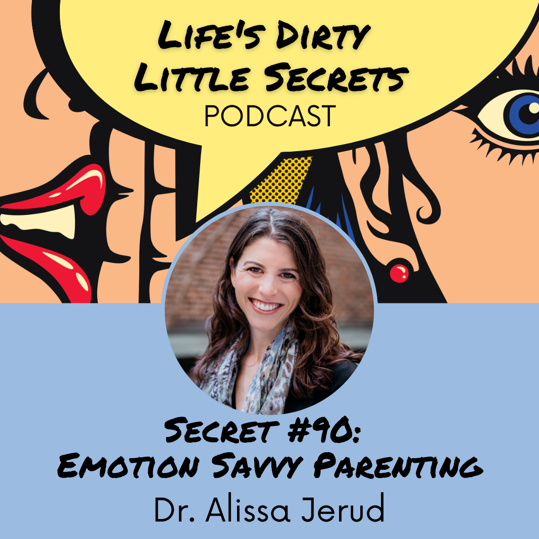 Secret #90: Emotion Savvy Parenting with Dr. Alissa Jerud
