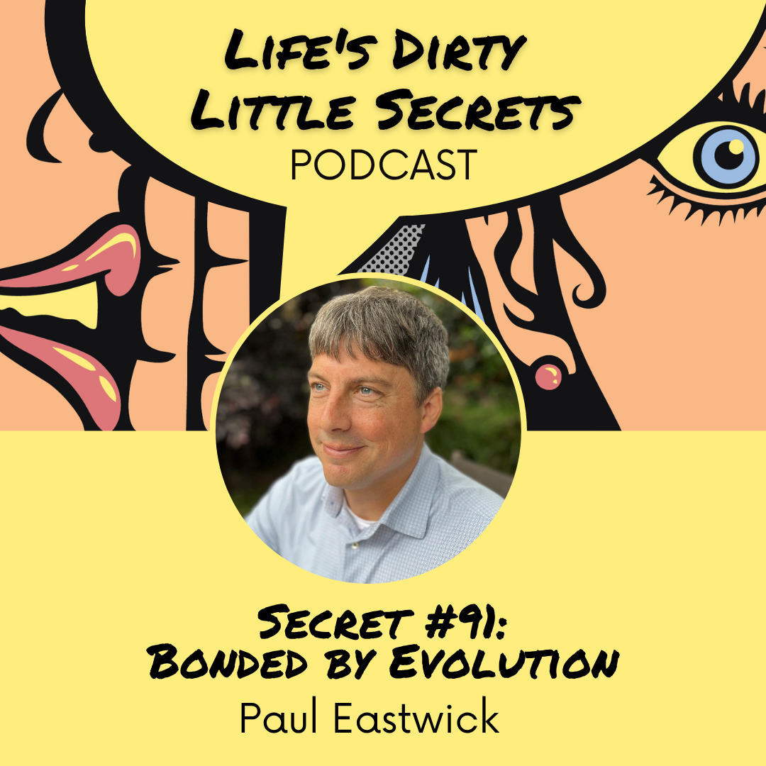 Secret #91: Bonded by Evolution with Paul Eastwick