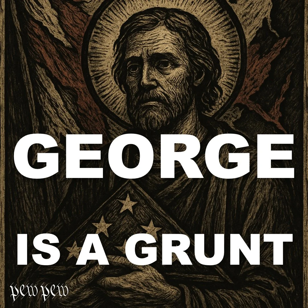 7 George is a grunt.jpeg