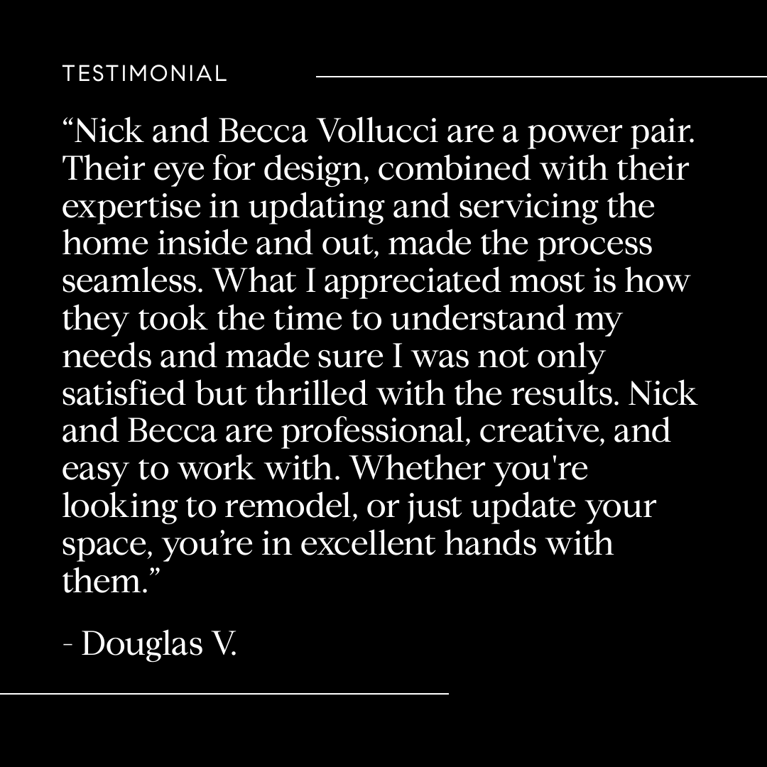 Nick & Becca are a power pair. Their eye for design, combined with their expertise in updating & servicing the home inside and out, made the process seamless. They took the time to understand my needs & make sure I was thrilled with the results. 