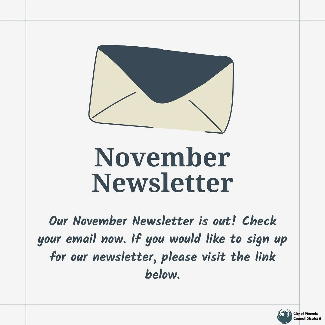 Our November Newsletter is out! If you would like to subscribe to our newsletter please visit: https://action.phoenix.gov/j1.pl?a06431395e1fce54d08f3ce16e85899d7b48a2baf2efe0aa9380d65cb79bd6f2