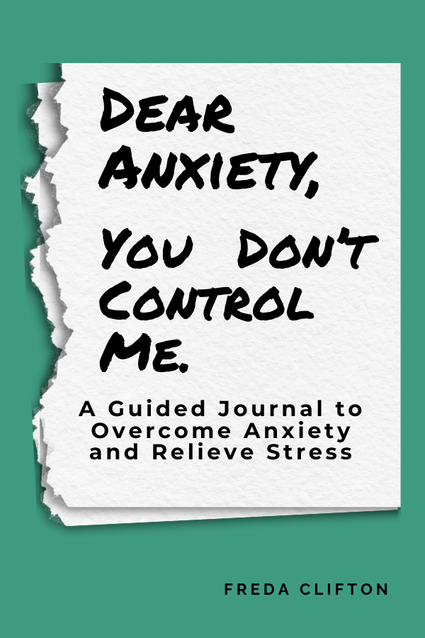Dear Anxiety, You Don’t Control Me guided journal for overcoming anxiety and relieving stress by Freda Clifton.