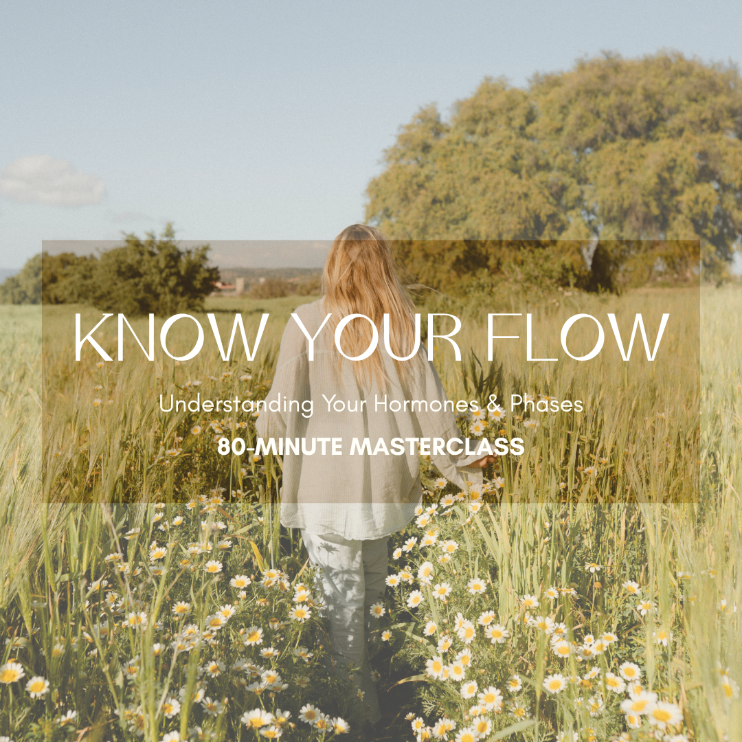 Know Your Flow Masterclass: Understanding Your Hormones & Phases