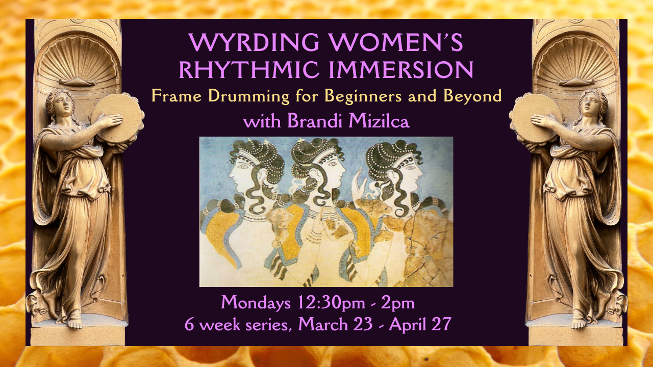 Wyrding Women’s Rhythmic Immersion: Frame Drum for Beginners and Beyond with Brandi Mizilca 