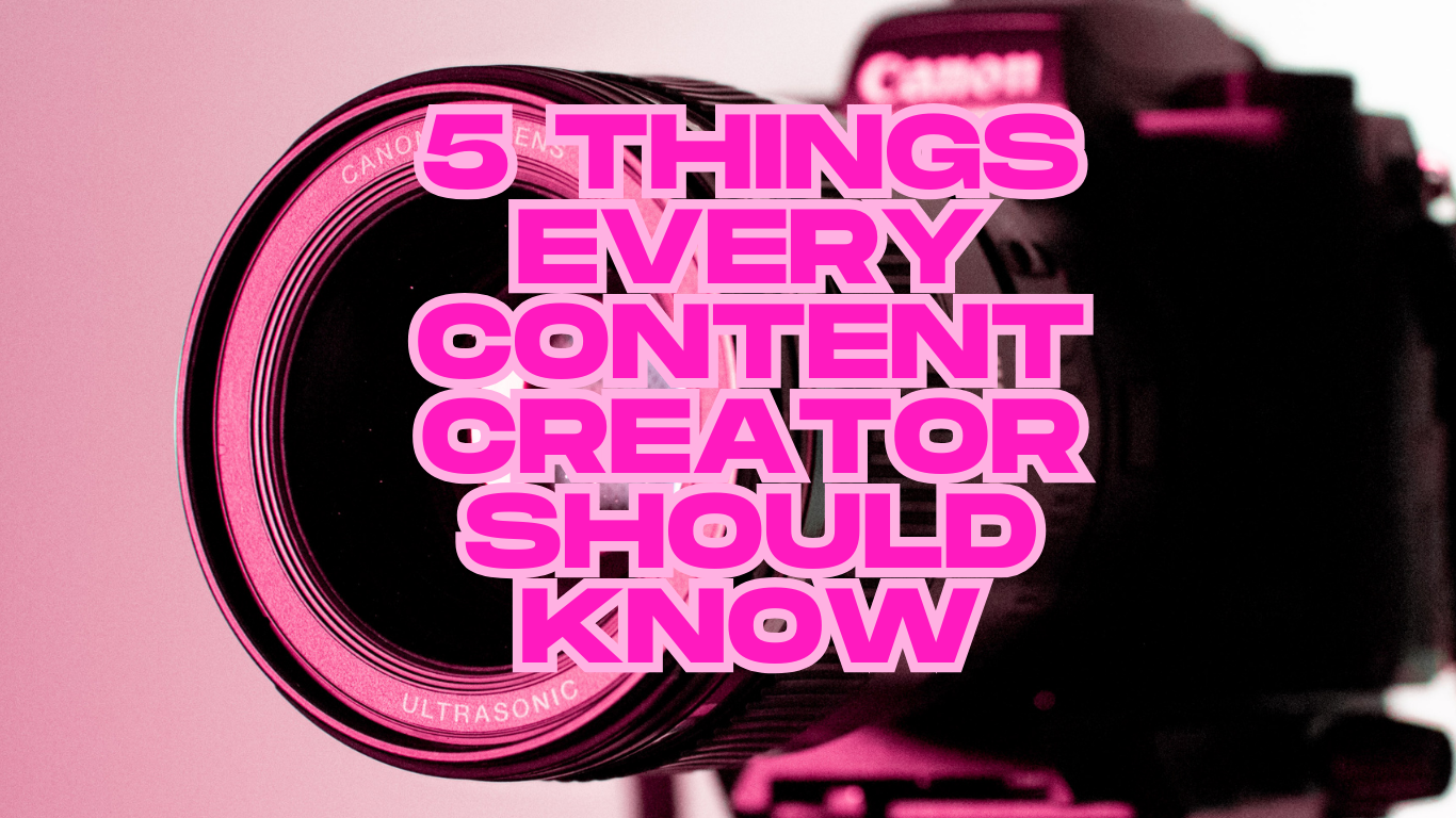 5 Things Every Content Creator Should Know