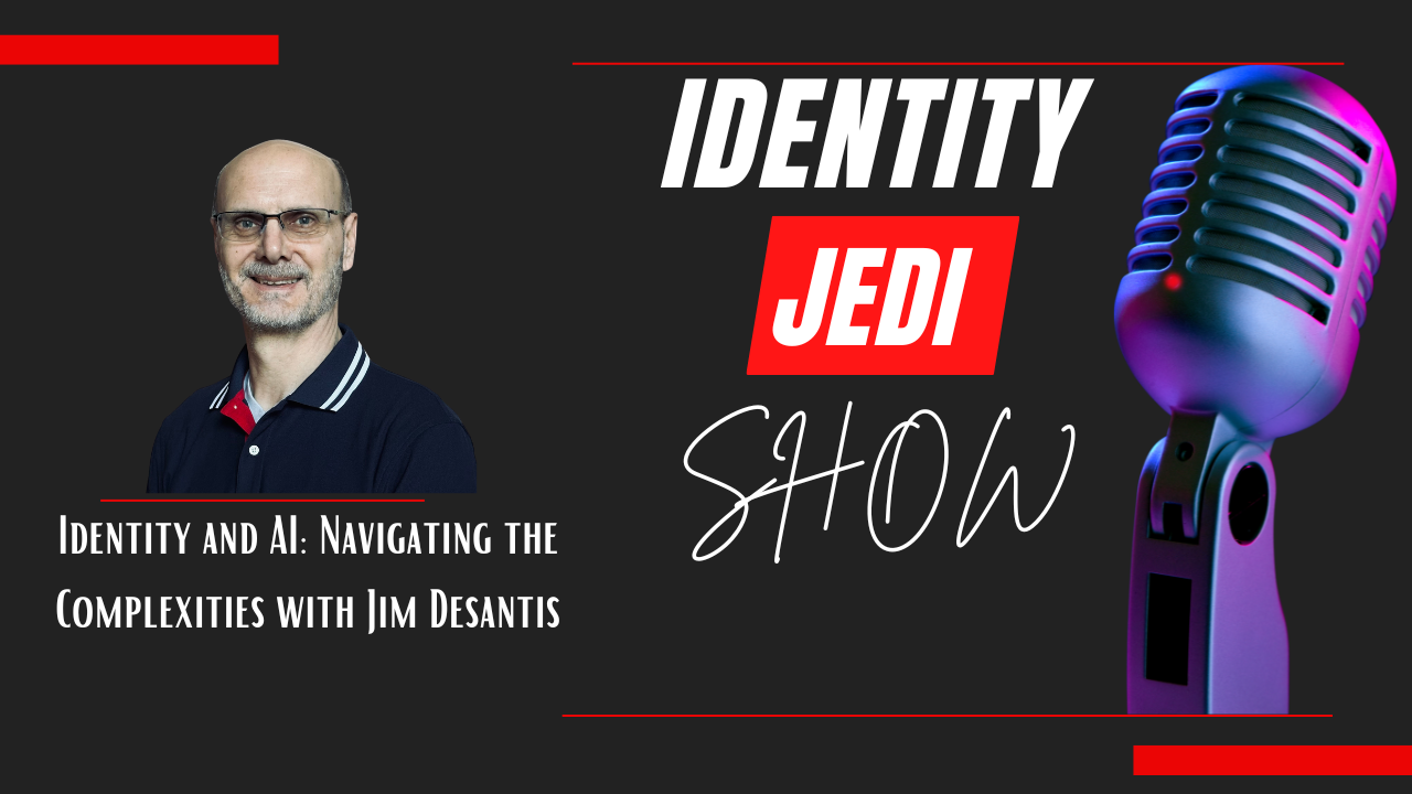 Identity and AI: Navigating the Complexities with Jim Desantis