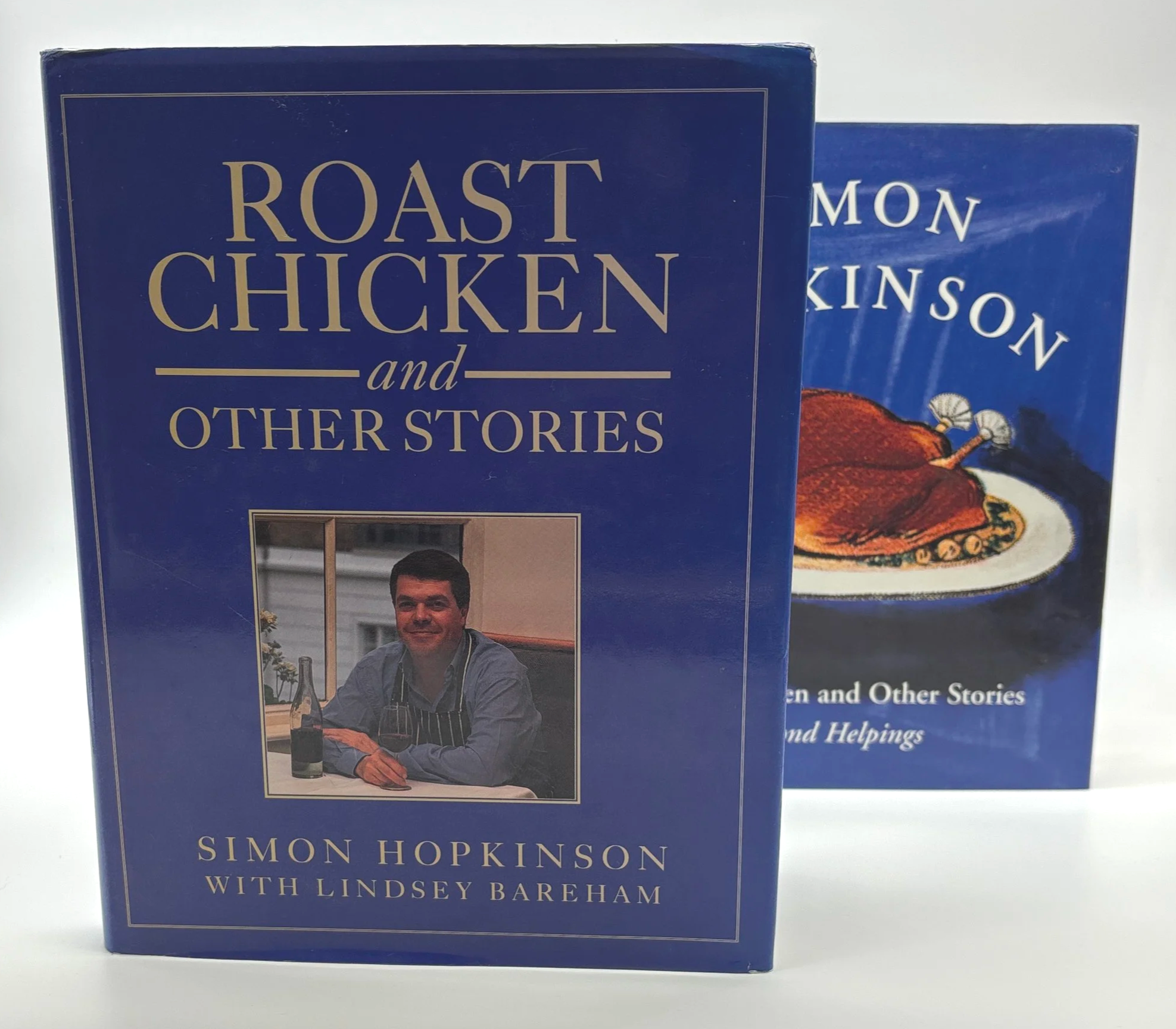 Roast Chicken and Other Stories  AND Roast Chicken and Other Stories Second Helpings - Simon Hopkinson [RCAOS written with Lindsey Bareham] (Two Book Set both True First Editions)