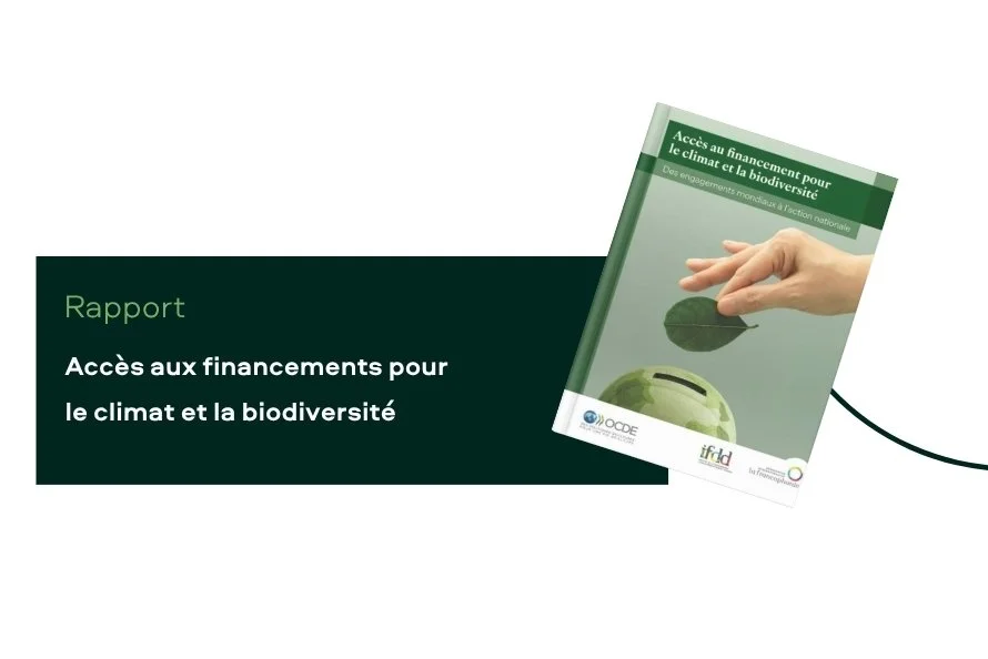 Accès au financement pour le climat et la biodiversité : des engagements mondiaux à l’action nationale