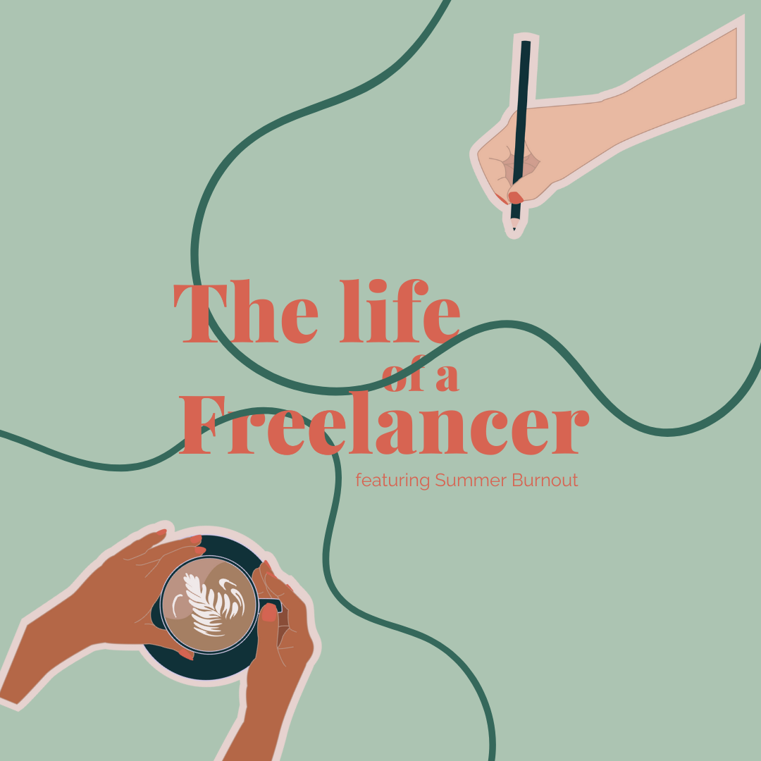 The Life of a Freelancer: Featuring Summer Burnout