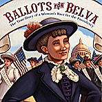 Ballots for Belva : The True Story of a Woman's Race for the Presidency
