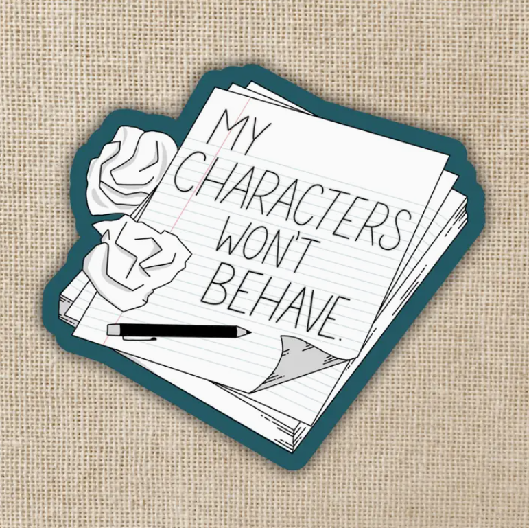 My Character's Won't Behave Sticker