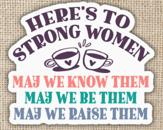 Here's To Strong Women Sticker