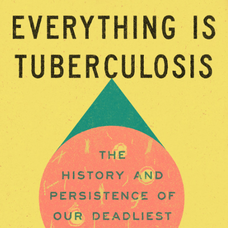 Everything is Tuberculosis