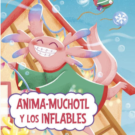 Axolotls Anima-muchotl y los Infables