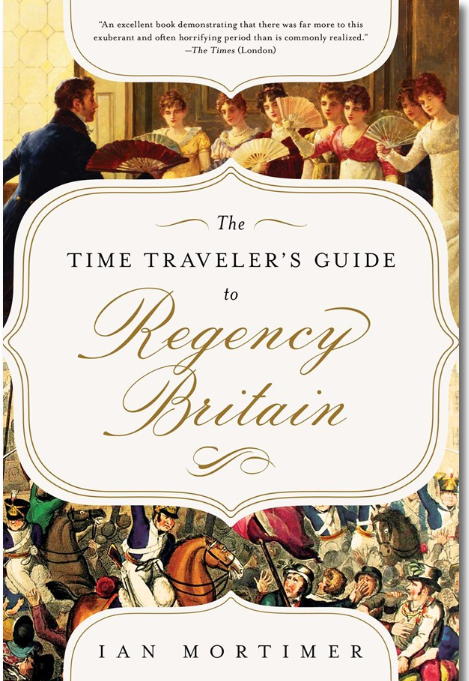 The Time Traveler's Guide to Regency Britain
