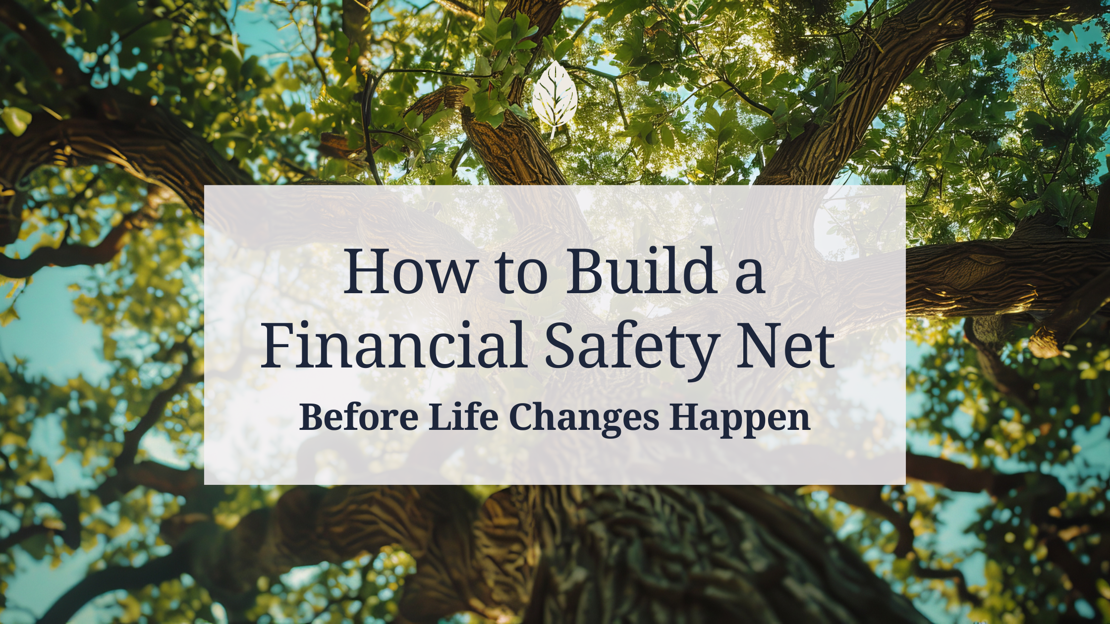 How to Build a Financial Safety Net Before Life Changes Happen