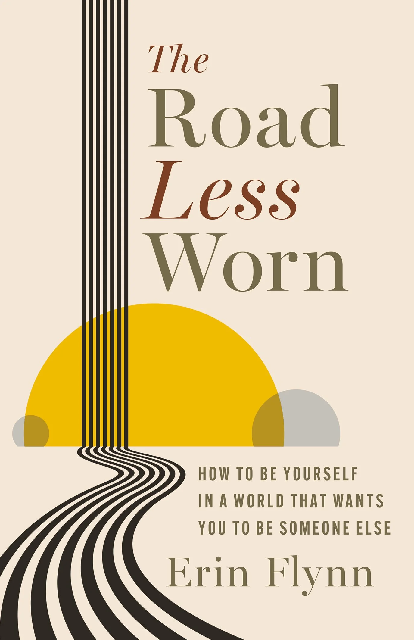 Book cover titled "The Road Less Worn" by Erin Flynn, featuring a graphic design with a yellow semicircle, gray circles, and a black and white winding path against a beige background.