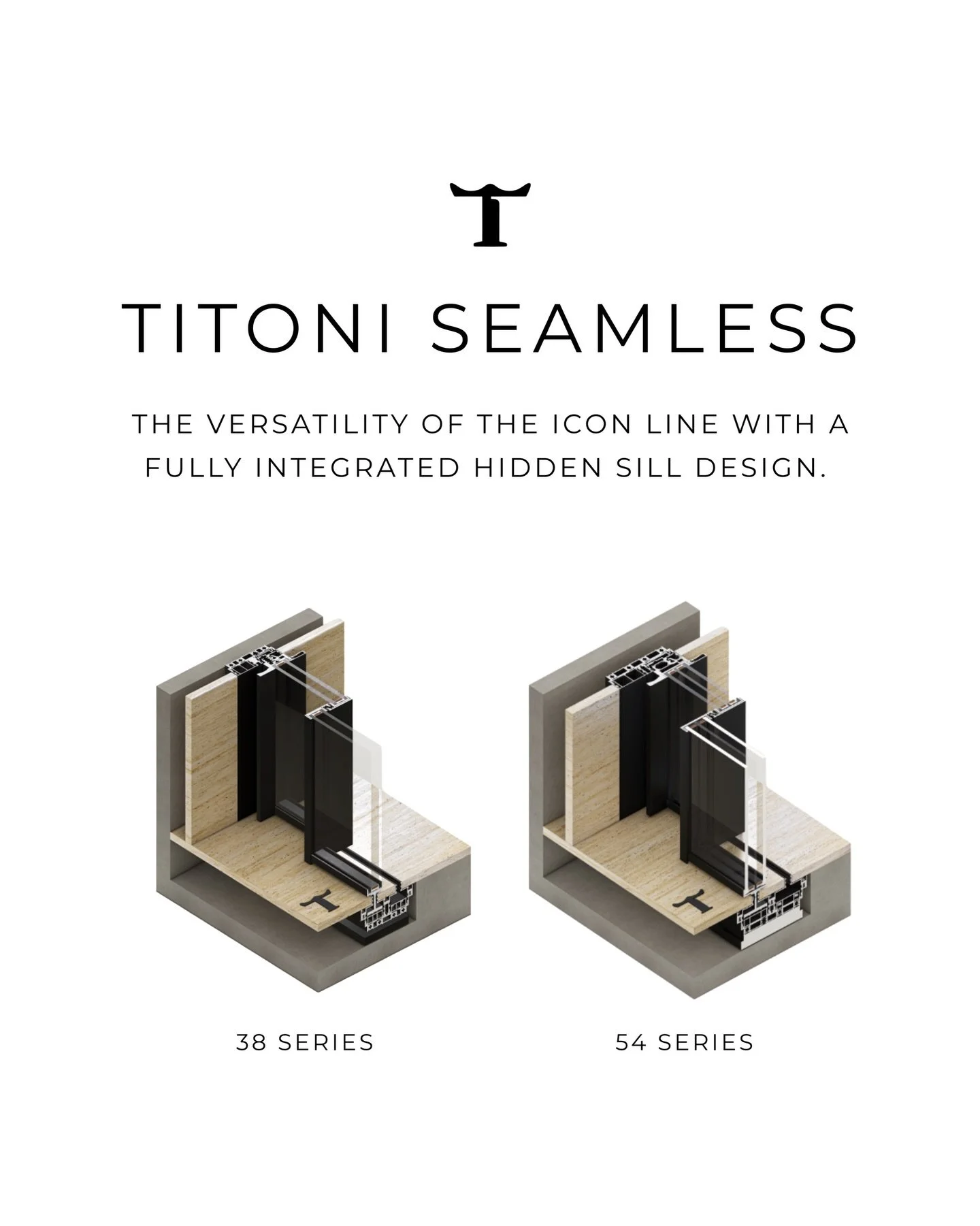 THE PREFERRED CHOICE FOR A SEAMLESS SILL TRANSITION.

The TITONI SEAMLESS System combines the versatility of the ICON line with a fully integrated hidden sill design. The SEAMLESS System is capable of draining substantial volumes of rainwater, even u