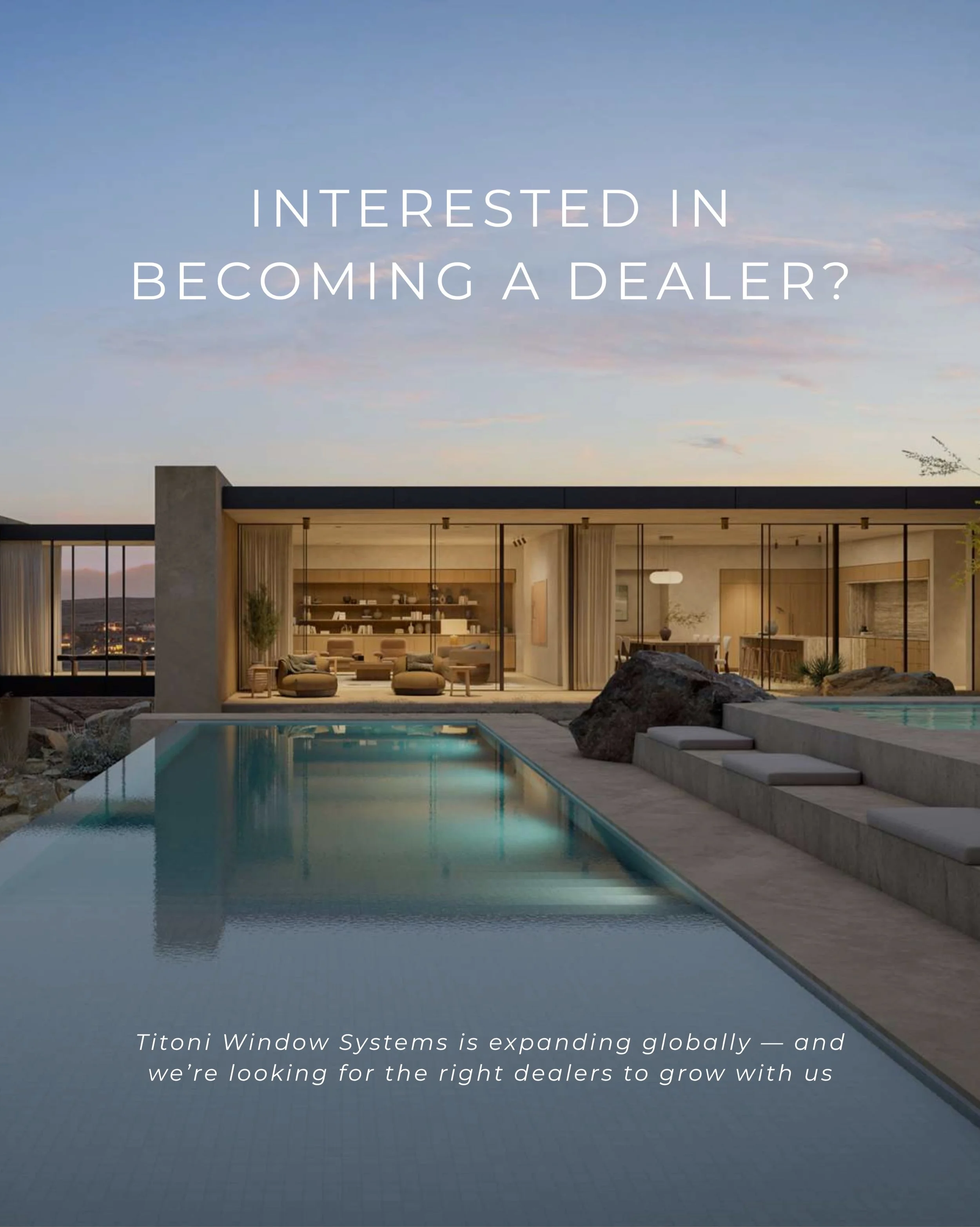TITONI Window Systems is expanding globally&mdash; and we&rsquo;re looking for the right dealers to grow with us.

We invite you to become part of our exclusive distribution network and bring our world-class window and door systems to your region. If