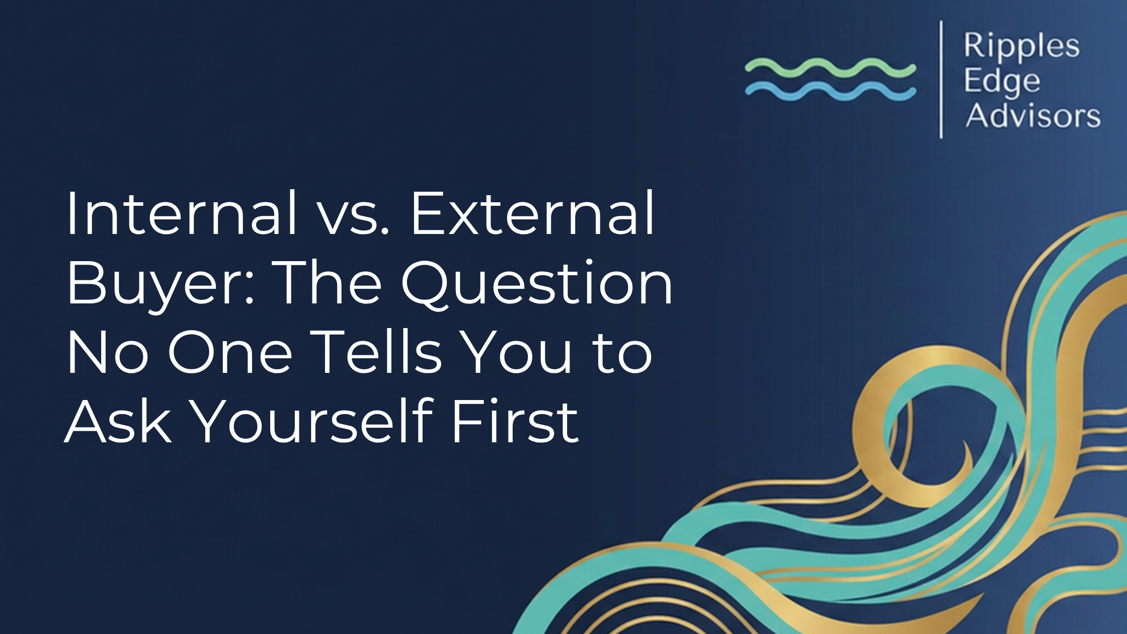 Internal vs. External Buyer: The Question No One Tells You to Ask Yourself First