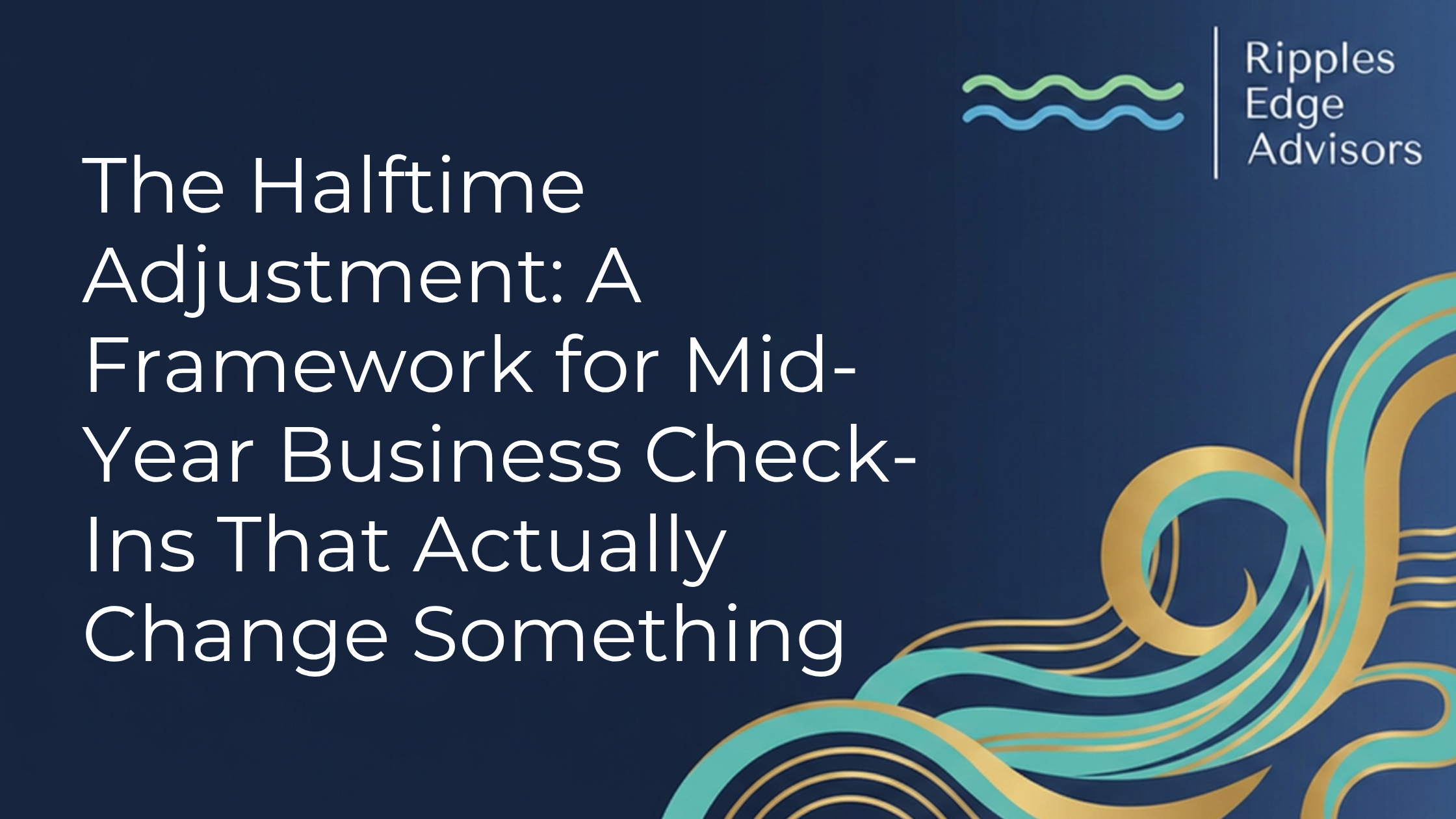 The Halftime Adjustment: A Framework for Mid-Year Business Check-Ins That Actually Change Something