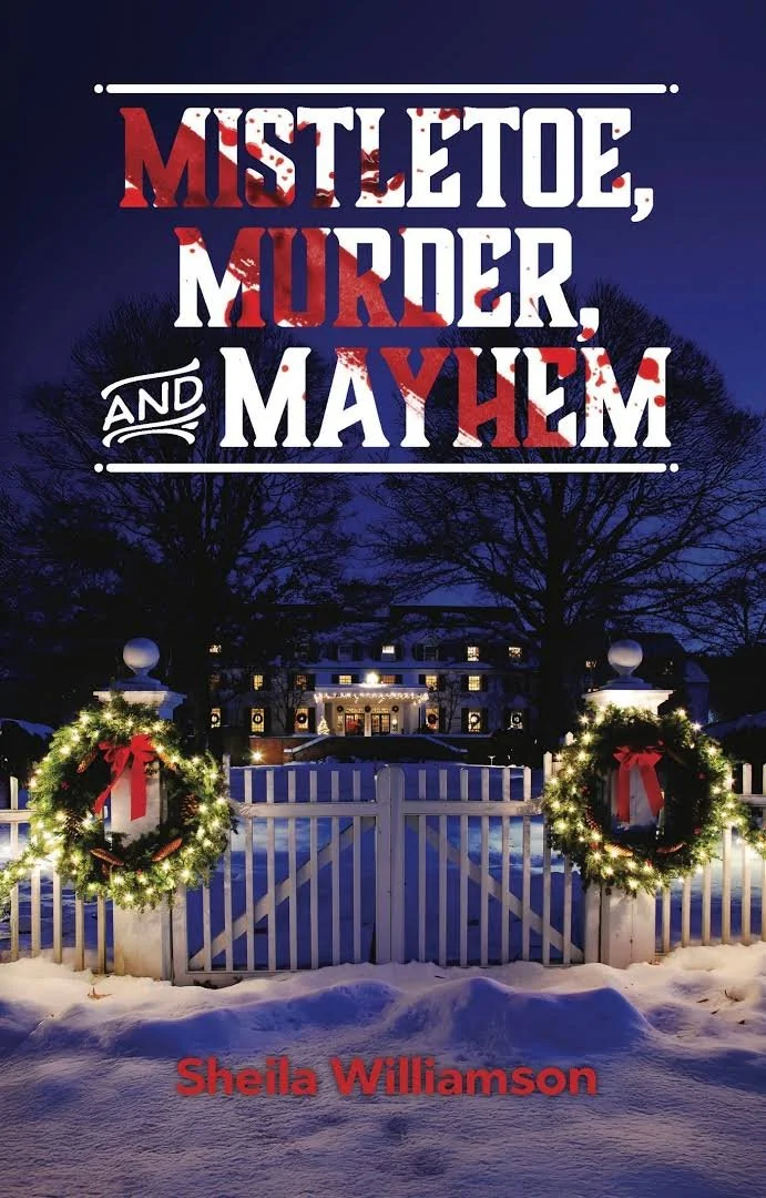 Nighttime image of a house decorated for Christmas with lit wreaths and snow-covered ground, overlaid with the title 'Mistletoe, Murder, and Mayhem' in bold letters, and the author's name Sheila Williamson at the bottom.