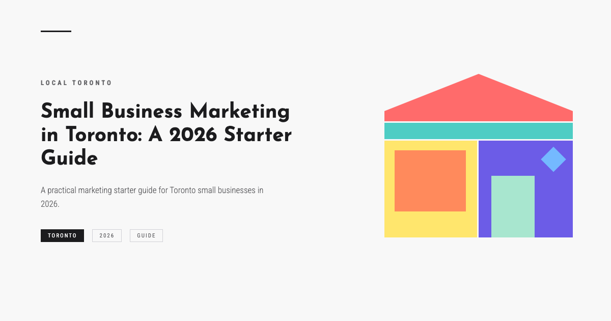 Small Business Marketing in Toronto: A 2026 Starter Guide