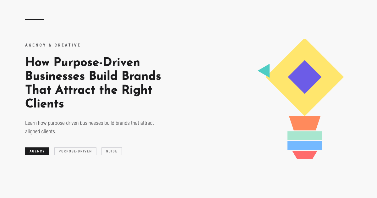 How Purpose-Driven Businesses Build Brands That Attract the Right Clients