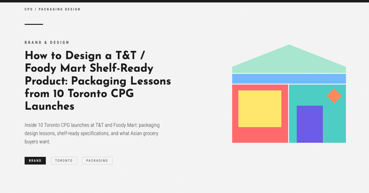 How to Design a T&T / Foody Mart Shelf-Ready Product: Packaging Lessons from 10 Toronto CPG Launches