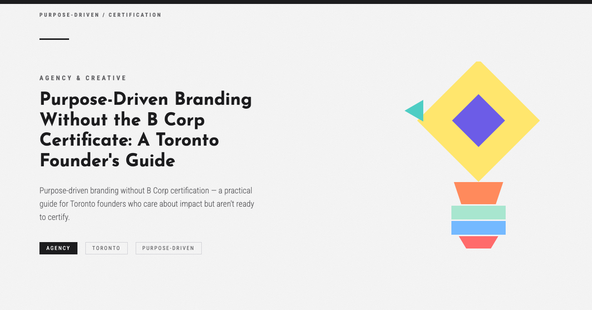 Purpose-Driven Branding Without the B Corp Certificate: A Toronto Founder's Guide