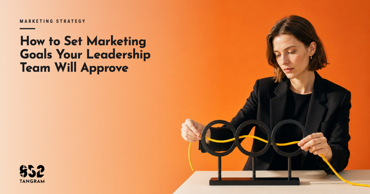 How to Set Marketing Goals Your Leadership Team Will Approve