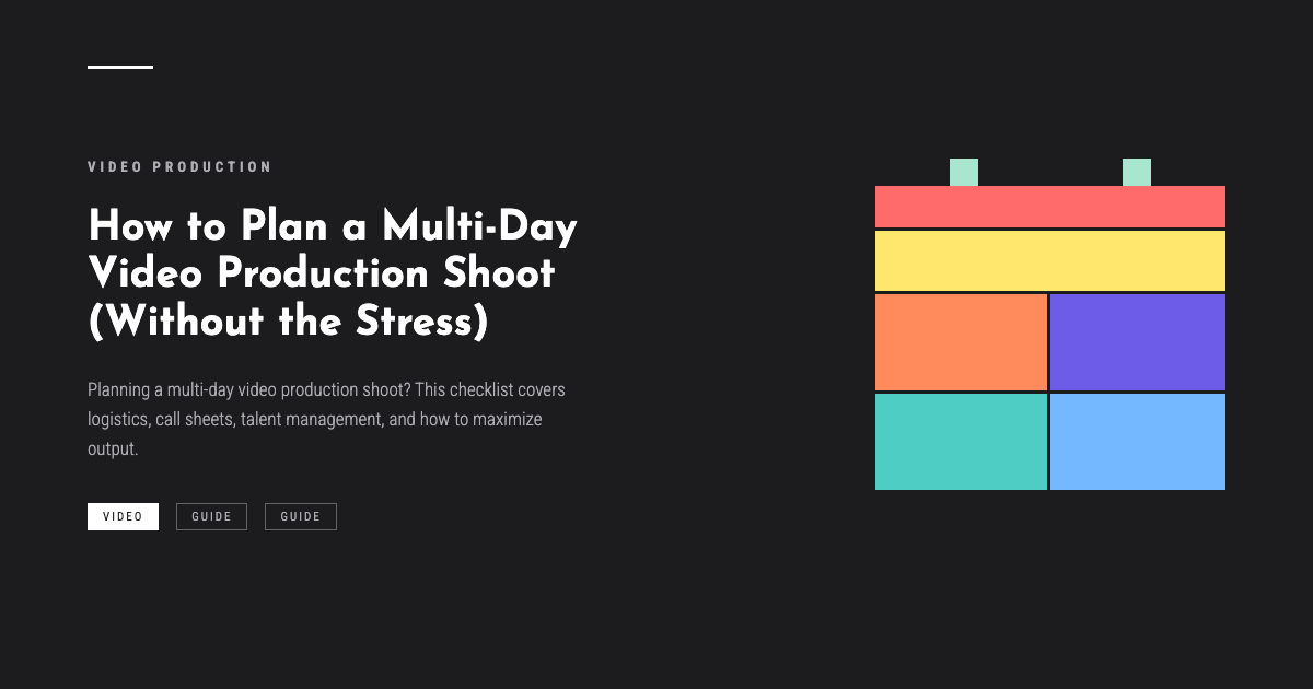 How to Plan a Multi-Day Video Production Shoot (Without the Stress)