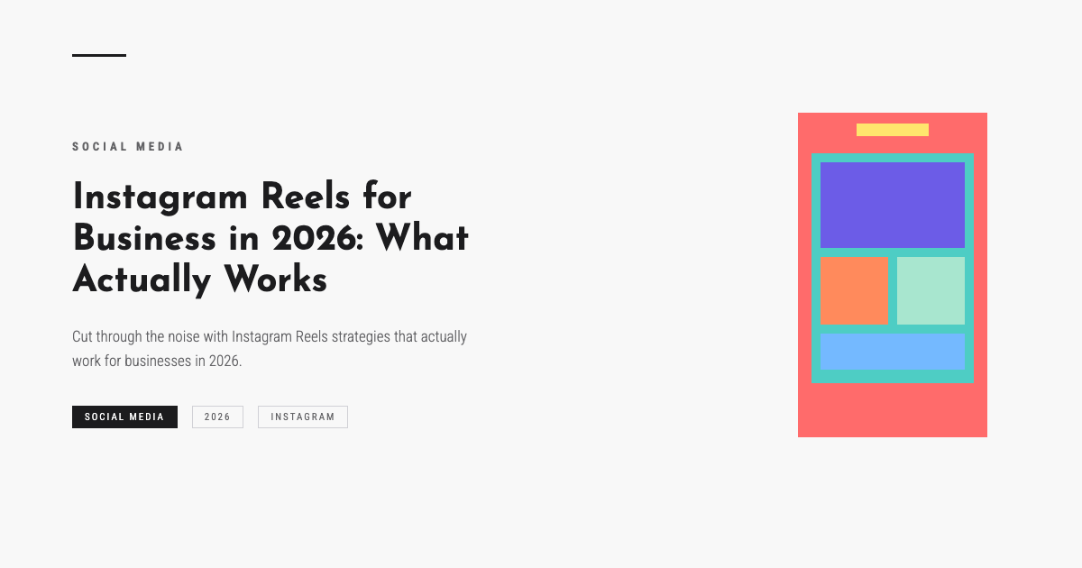Instagram Reels for Business in 2026: What Actually Works